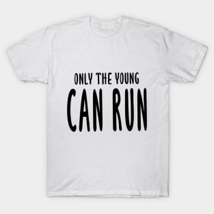 Only The Young Can Run T-Shirt